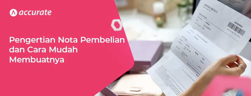 Pengertian Nota Pembelian dan Cara Mudah Membuatnya