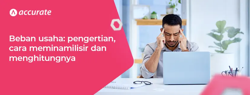 Mengoptimalkan efisiensi bisnis dengan meminimalisir beban usaha