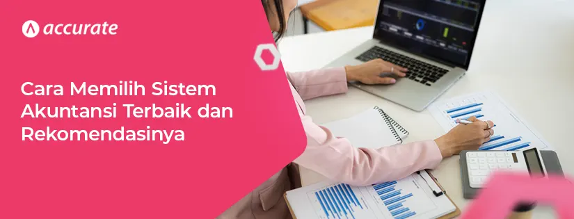 Cara Memilih Sistem Akuntansi Terbaik dan Rekomendasinya