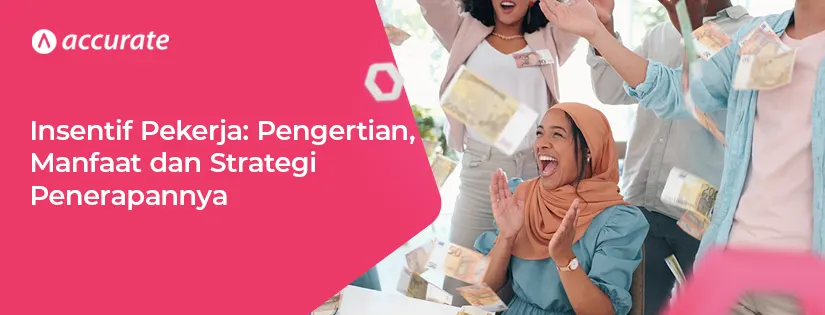 Insentif Pekerja: Pengertian, Manfaat dan Penerapannya