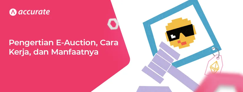 Pengertian E-Auction, Cara Kerja, dan Manfaatnya