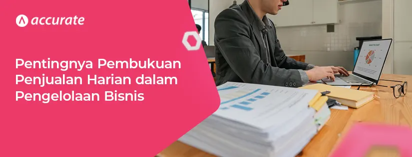 Pentingnya Pembukuan Penjualan Harian untuk Bisnis Anda