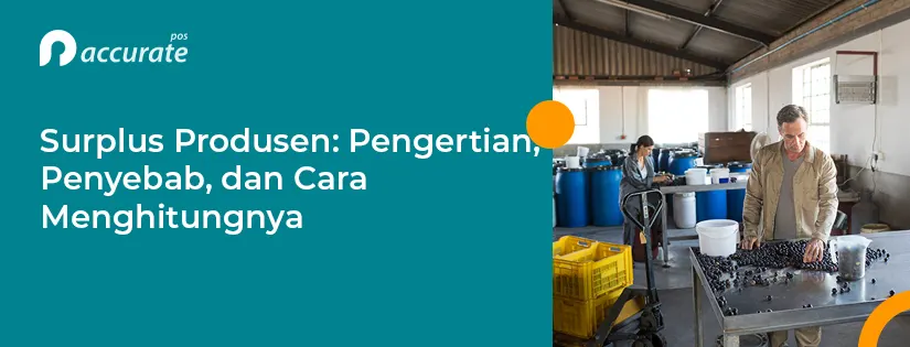 Surplus Produsen: Pengertian, Penyebab, dan Cara Menghitungnya