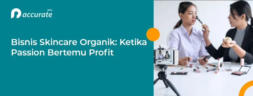 Bisnis Skincare Organik: Peluang dan Strategi Menjalankannya