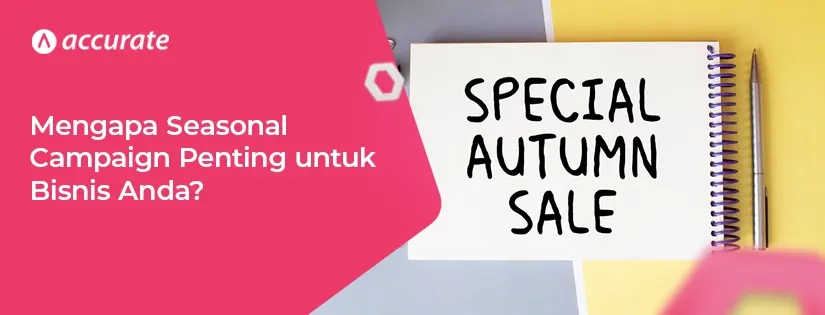 Mengapa Seasonal Campaign Penting untuk Bisnis Anda dan Bagaimana Memulainya?