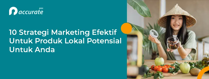 10 Strategi Marketing Efektif untuk Produk Lokal Potensial