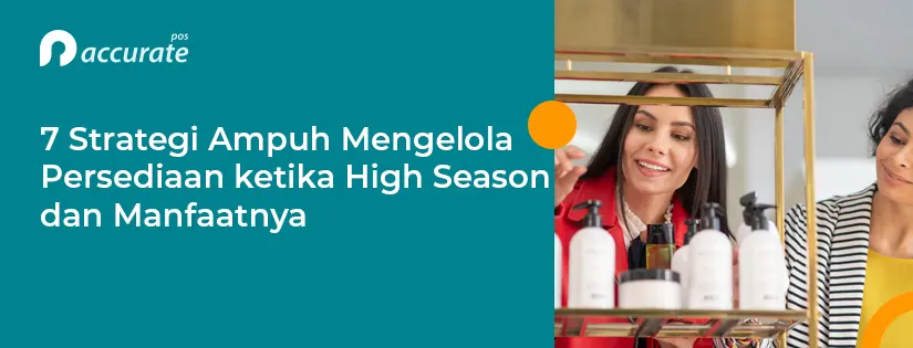 7 Strategi Ampuh Mengelola Persediaan Saat High Season