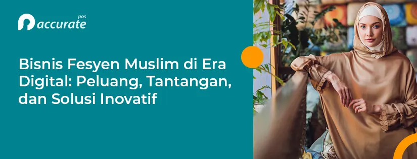 Bisnis Fesyen Muslim: Peluang, Tantangan, dan Solusinya