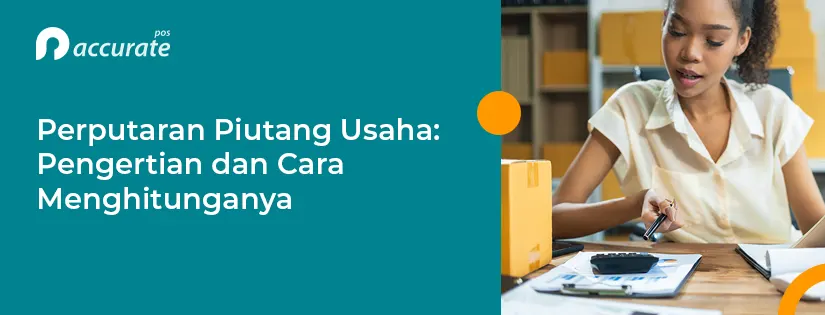 Perputaran Piutang Usaha: Pengertian dan Cara Menghitungnya