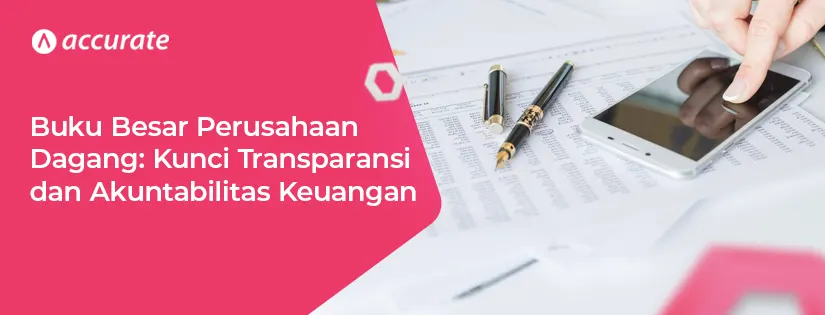 Buku Besar Perusahaan Dagang: Pengertian dan Membuatnya