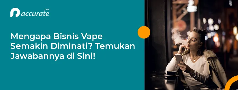 Mengapa Bisnis Vape Semakin Diminati? Ini Jawabannya!