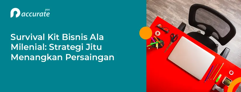 Survival Kit Bisnis Ala Milenial: Strategi Jitu Menangkan Persaingan