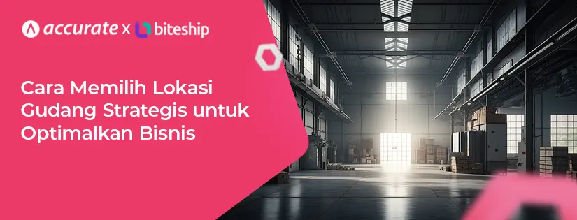 Cara Memilih Lokasi Gudang Strategis untuk Optimalkan Bisnis