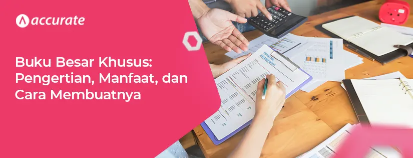 Buku Besar Khusus: Pengertian, Manfaat, dan Cara Membuatnya