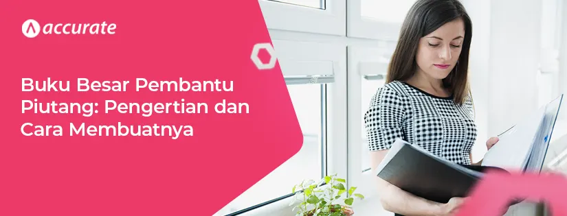 Buku Besar Pembantu Piutang: Pengertian dan Cara Membuatnbya