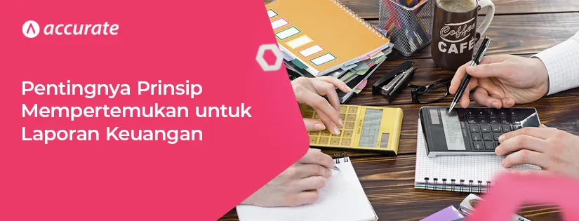 Pentingnya Prinsip Mempertemukan untuk Laporan Keuangan