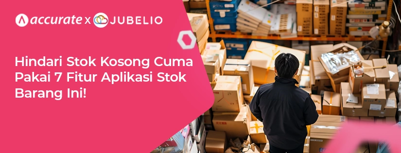 Hindari Stok Kosong Pakai 7 Fitur Aplikasi Stok Barang Ini!