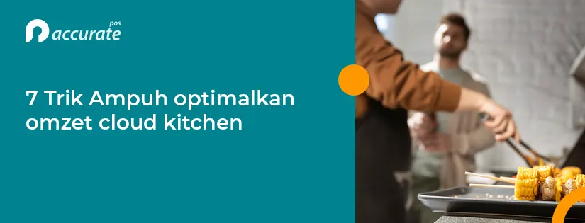 7 Trik Ampuh Optimalkan Omzet Cloud Kitchen