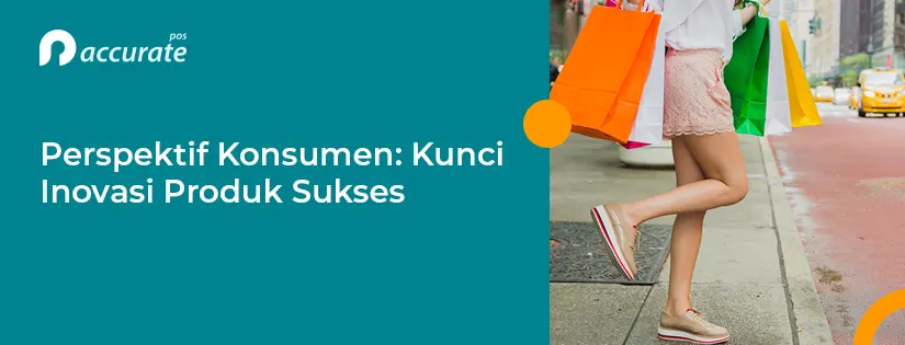 Perspektif Konsumen: Kunci Inovasi Produk Sukses