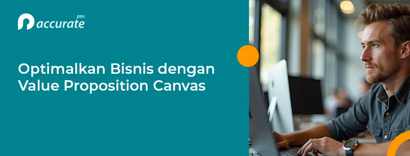 Optimalkan Bisnis dengan Value Proposition Canvas