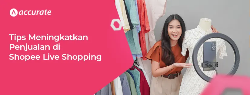 5 Tips Meningkatkan Penjualan di Shopee Live Shopping