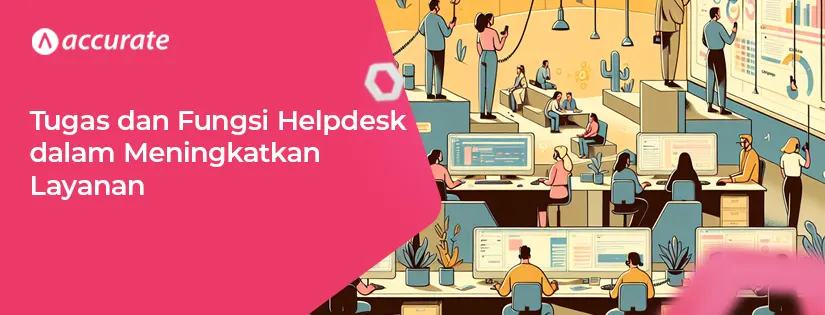 Tugas dan Fungsi Helpdesk dalam Meningkatkan Layanan