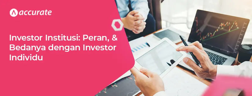 Investor Institusi: Pengertian dan Bedanya dengan Investor Individu