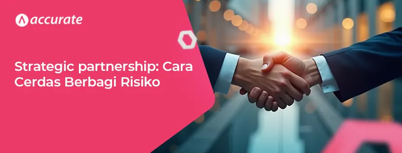 Strategic Partnership: Cara Cerdas Berbagi Risiko