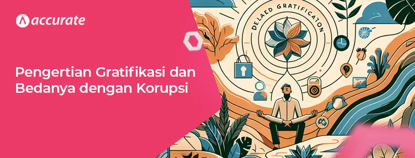 Gratifikasi: Pengertian, Jenis dan Bedanya dengan Korupsi