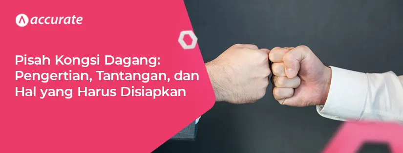 Pisah Kongsi Dagang: Tantangan dan Hal yang Harus Disiapkan