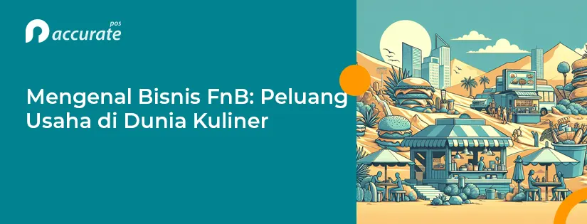 Mengenal Bisnis F&B: Peluang Usaha di Dunia Kuliner