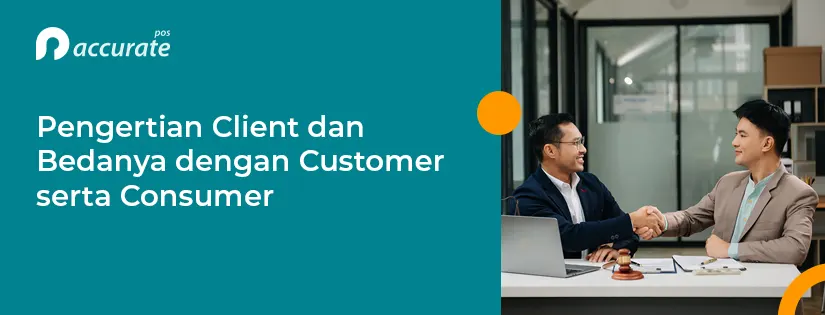 Pengertian Client dan Bedanya dengan Customer dan Consumer