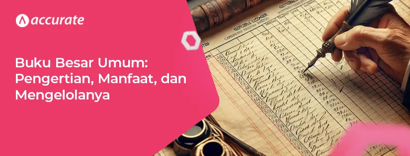 Buku Besar Umum: Pengertian, Manfaat, dan Cara Mengelolanya