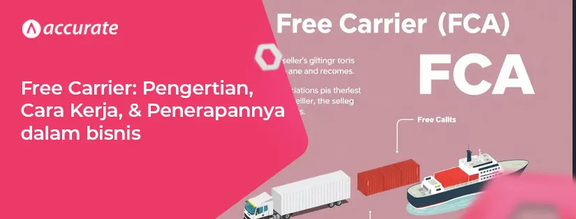 Free Carrier (FCA): Pengertian, Cara Kerja, dan Penerapannya dalam Bisnis