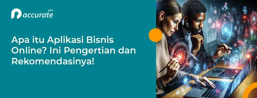 Apa itu Aplikasi Bisnis Online? Ini Pengertian dan Rekomendasinya!