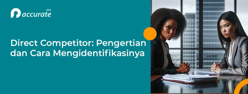 Direct Competitor: Pengertian dan Cara Mengidentifikasinya