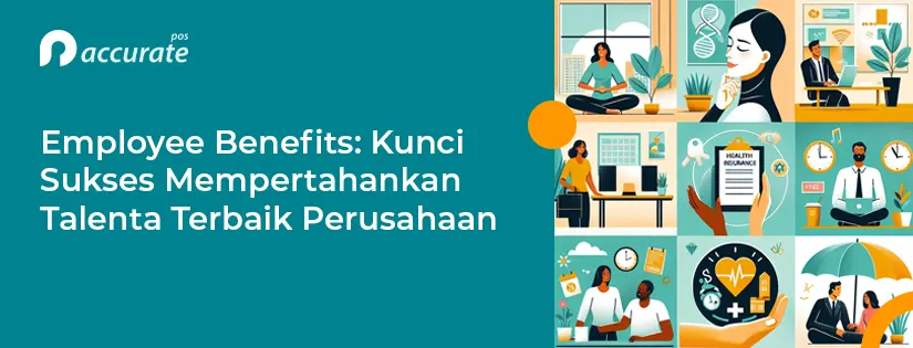 Employee Benefits: Kunci Sukses Mempertahankan Talenta Terbaik di Perusahaan Anda