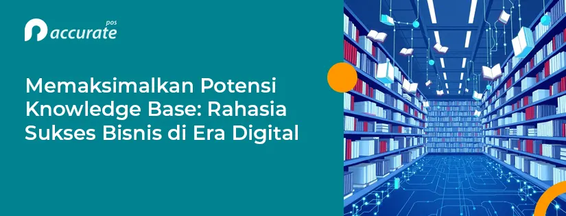 Memaksimalkan Potensi Knowledge Base: Rahasia Sukses Bisnis di Era Digital