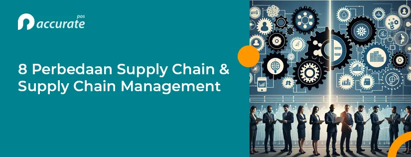 8 Perbedaan Supply Chain dan Supply Chain Management