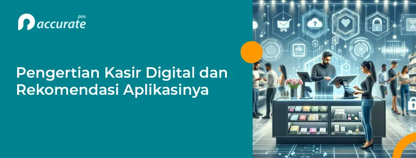 Pengertian Kasir Digital dan Rekomendasi Sistem Kasir Digital 2025