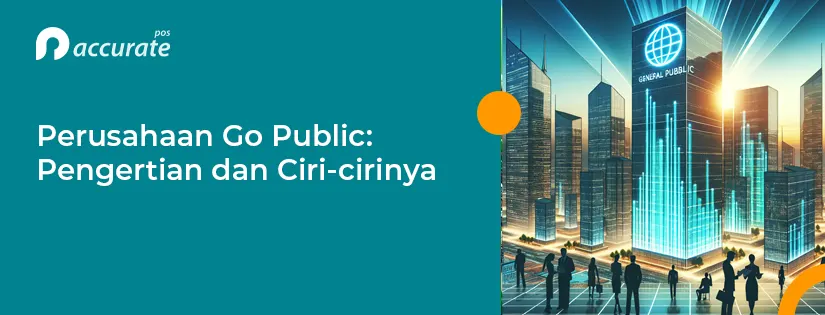 Perusahaan Go Public: Pengertian dan Ciri-cirinya