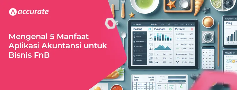 5 Manfaat Aplikasi Akuntansi untuk Bisnis FnB