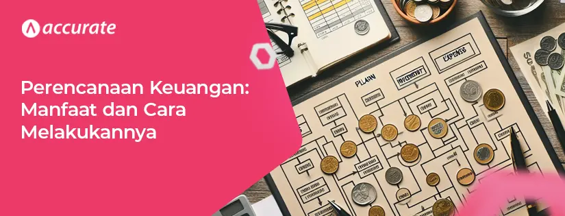 Perencanaan Keuangan: Manfaat dan Cara Melakukannya