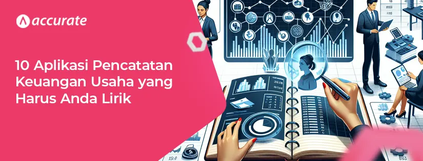 10 Aplikasi Pencatatan Keuangan Usaha yang Harus Anda Lirik