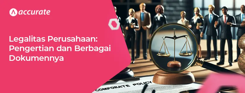 Legalitas Perusahaan: Pengertian dan Berbagai Bokumennya