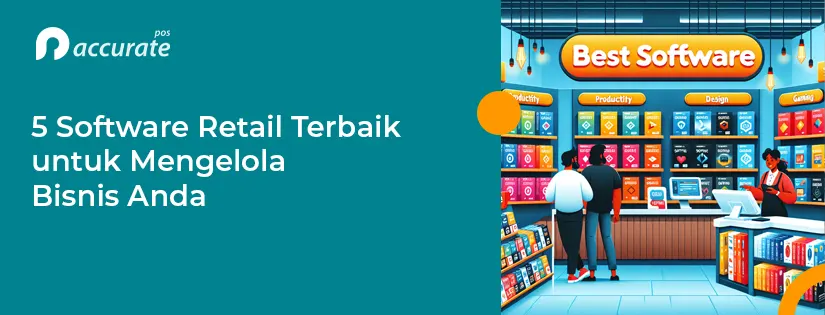 Ini 7+ Tips Memilih Software Retail Terbaik untuk Bisnis
