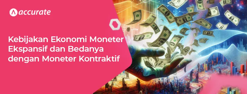 Kebijakan Ekonomi Moneter Ekspansif dan Bedanya dengan Moneter Kontraktif