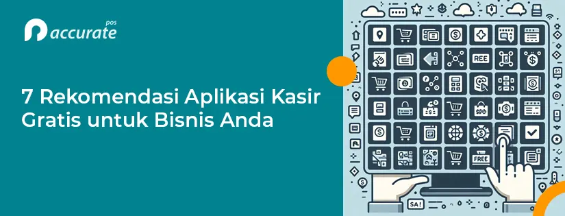 7 Rekomendasi Aplikasi Kasir Gratis untuk Bisnis Anda