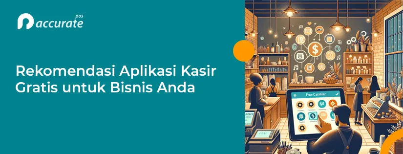 Rekomendasi Aplikasi Kasir Gratis untuk Bisnis Anda