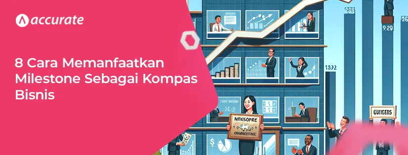 Cara Memanfaatkan Milestone Sebagai Kompas Bisnis